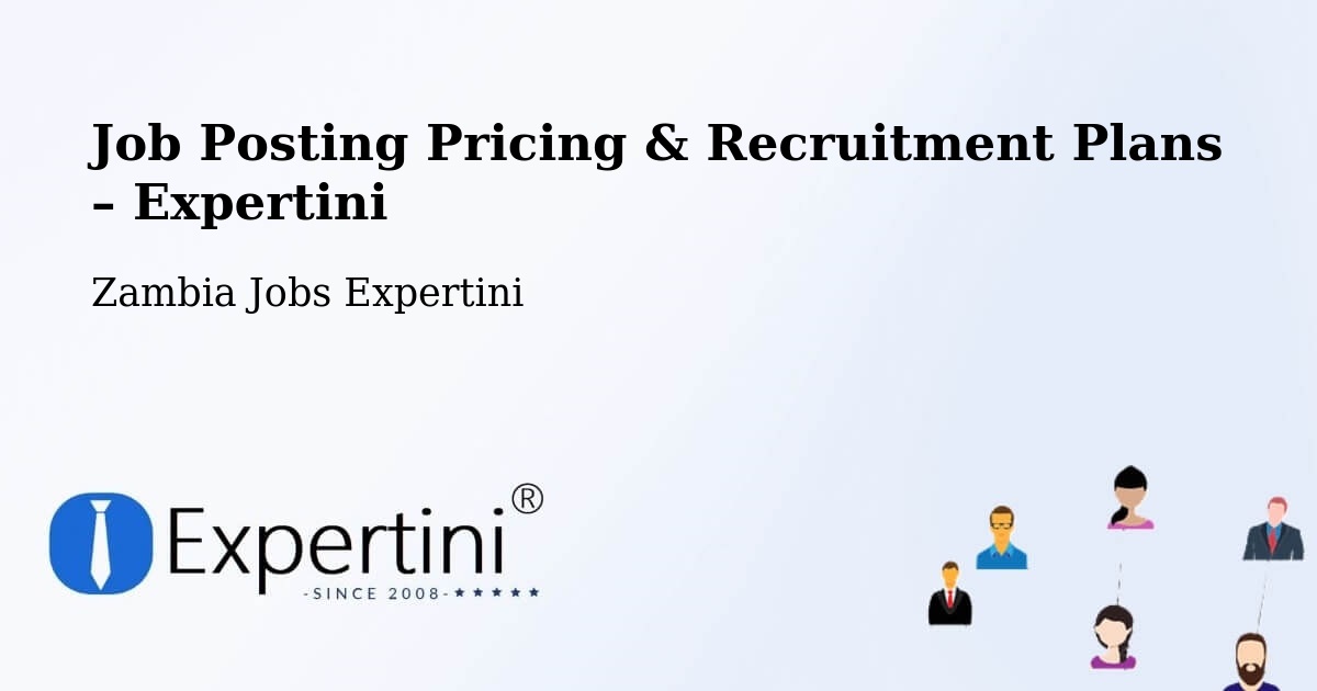 Job Posting Pricing & Recruitment Plans – Kabompo - Kabompo, Zambia Jobs Expertini